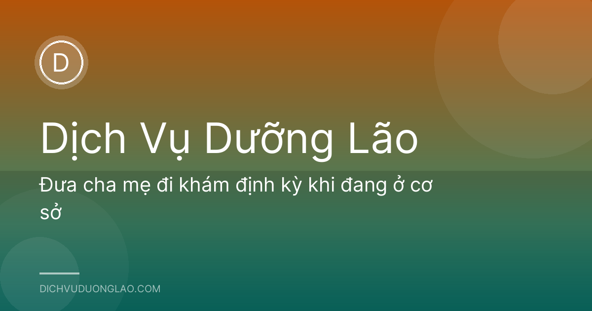 Đưa cha mẹ đi khám định kỳ khi đang ở cơ sở