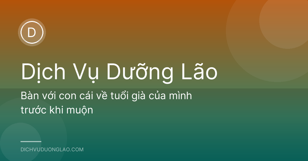 Bàn với con cái về tuổi già của mình trước khi muộn