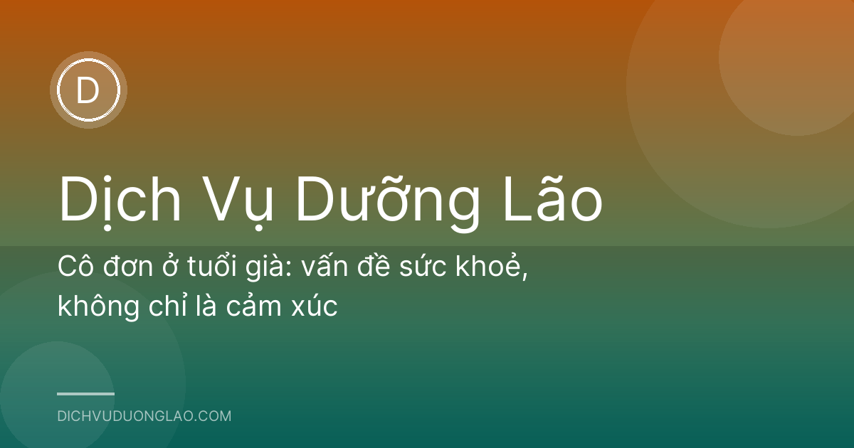 Cô đơn ở tuổi già: vấn đề sức khoẻ, không chỉ là cảm xúc
