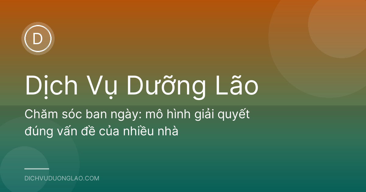 Chăm sóc ban ngày: mô hình giải quyết đúng vấn đề của nhiều nhà