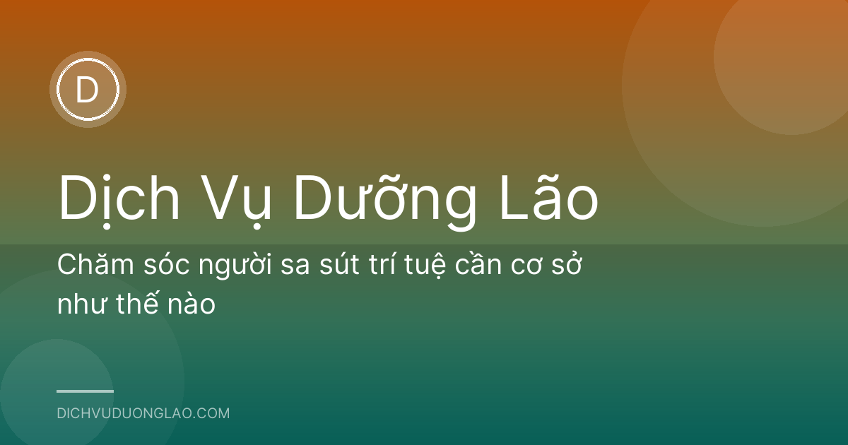 Chăm sóc người sa sút trí tuệ cần cơ sở như thế nào