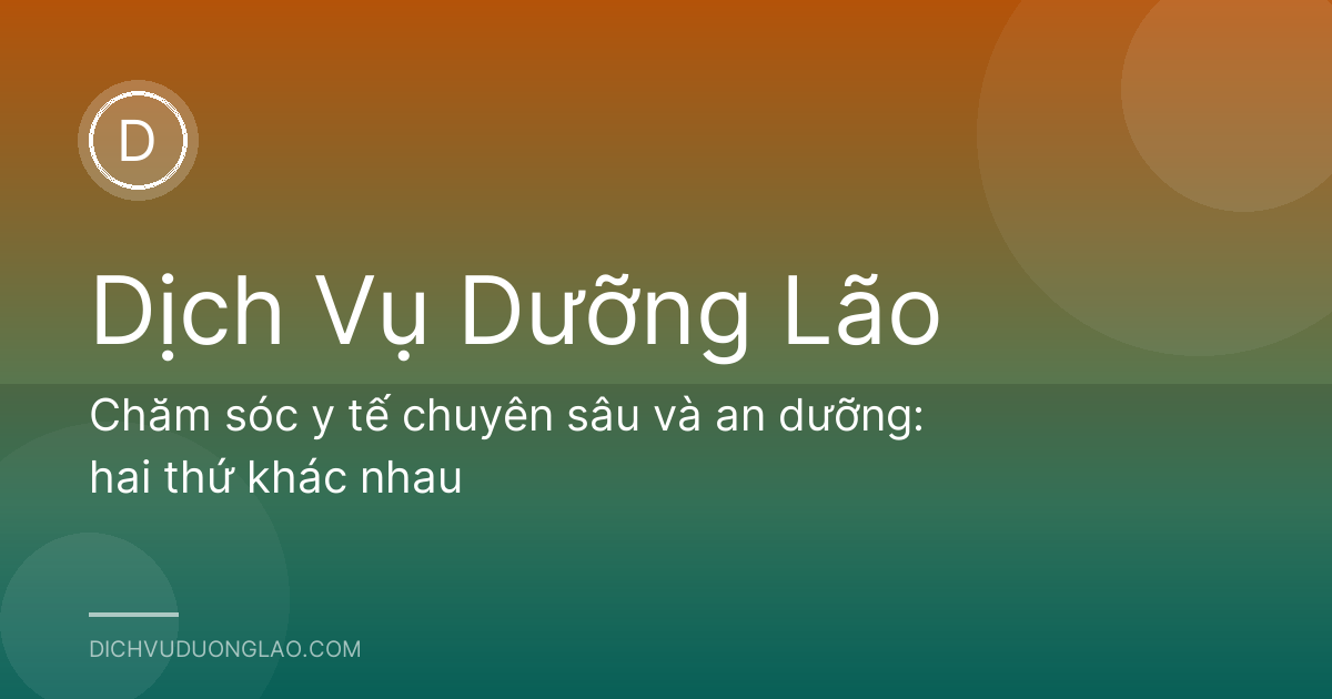 Chăm sóc y tế chuyên sâu và an dưỡng: hai thứ khác nhau