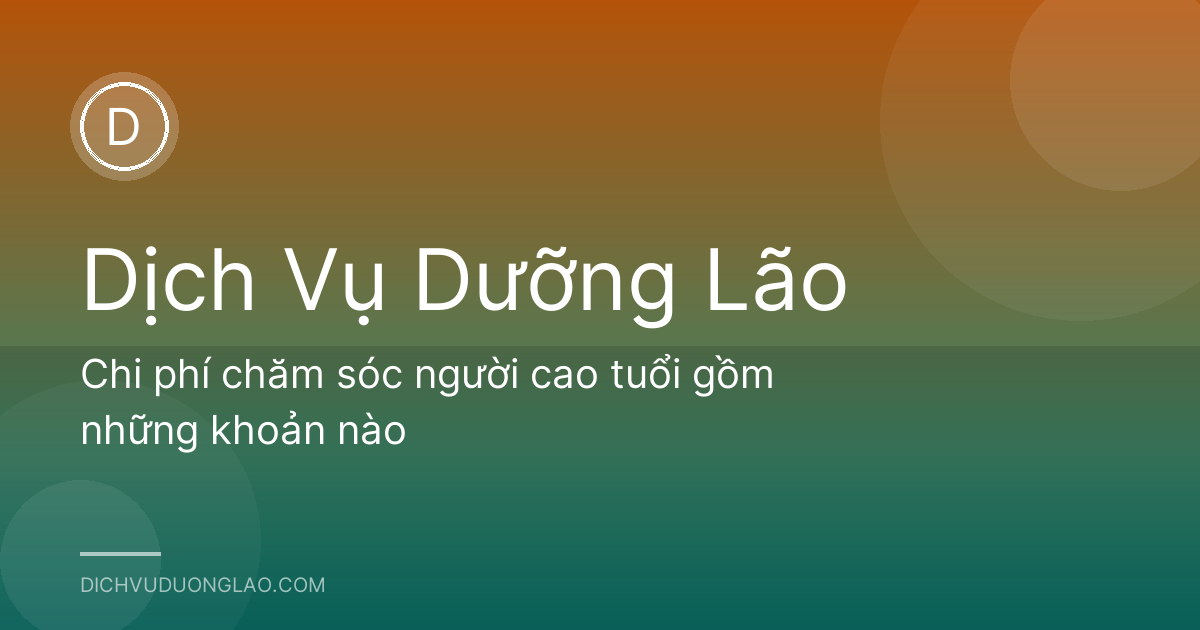 Chi phí chăm sóc người cao tuổi gồm những khoản nào