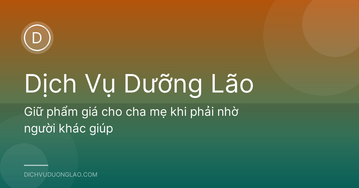 Giữ phẩm giá cho cha mẹ khi phải nhờ người khác giúp