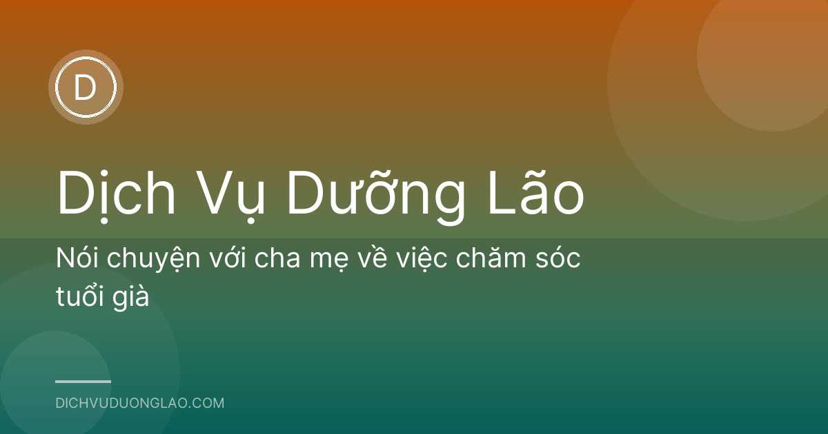 Nói chuyện với cha mẹ về việc chăm sóc tuổi già