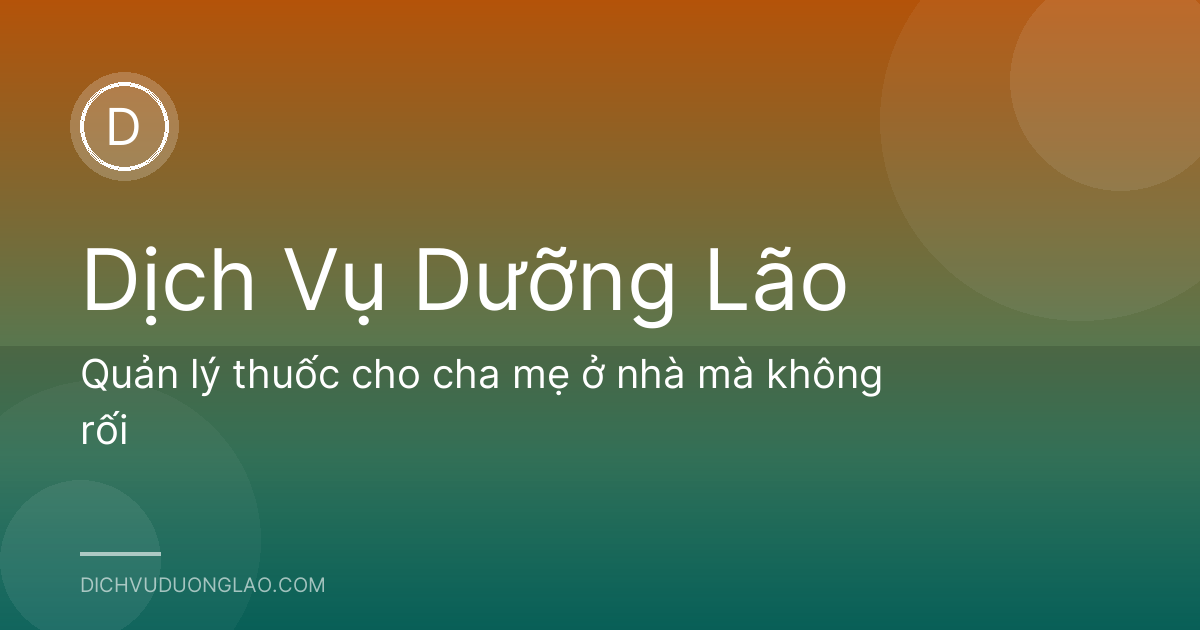 Quản lý thuốc cho cha mẹ ở nhà mà không rối