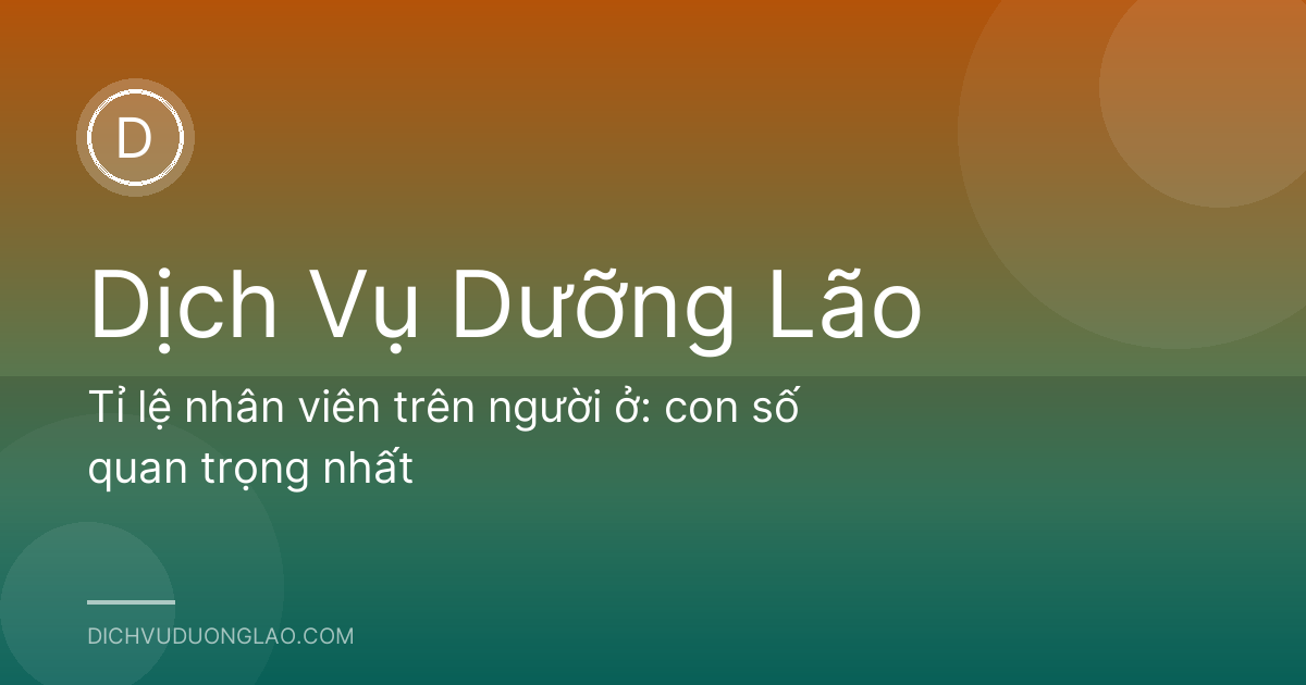 Tỉ lệ nhân viên trên người ở: con số quan trọng nhất